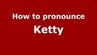 How to pronounce Ketty