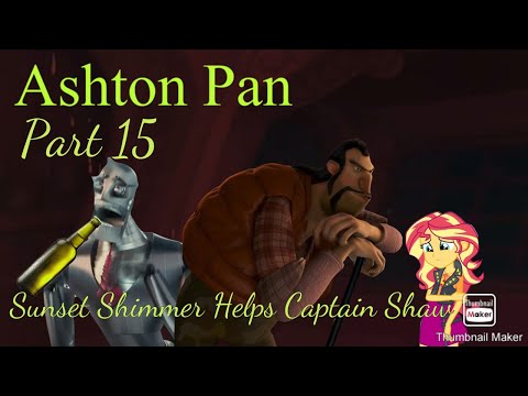 “Ashton Pan” Part 15 - Sunset Shimmer Helps Captain Shaw