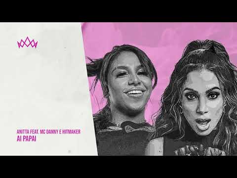 Anitta feat. Mc Danny e Hitmaker - Ai Papai