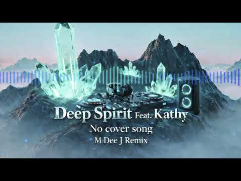 Deep Spirit feat. Kathy - No Cover Song (M Dee J Remix)