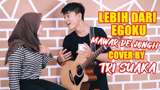 Download lagu LEBIH DARI EGOKU -  MAWAR DE JONGH (LIRIK) COVER BY TRI SUAKA & Alya mp3