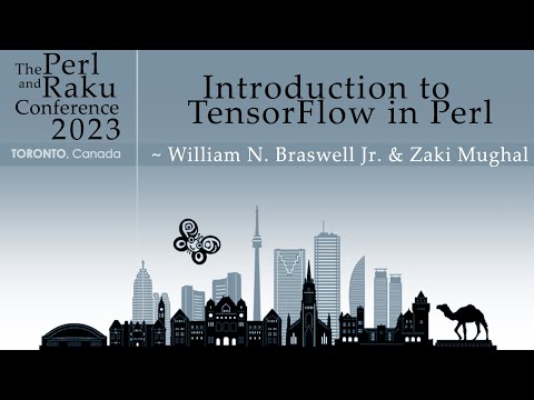 Introduction to TensorFlow in Perl - William N. Braswell Jr & Zaki Mughal - TPRC 2023