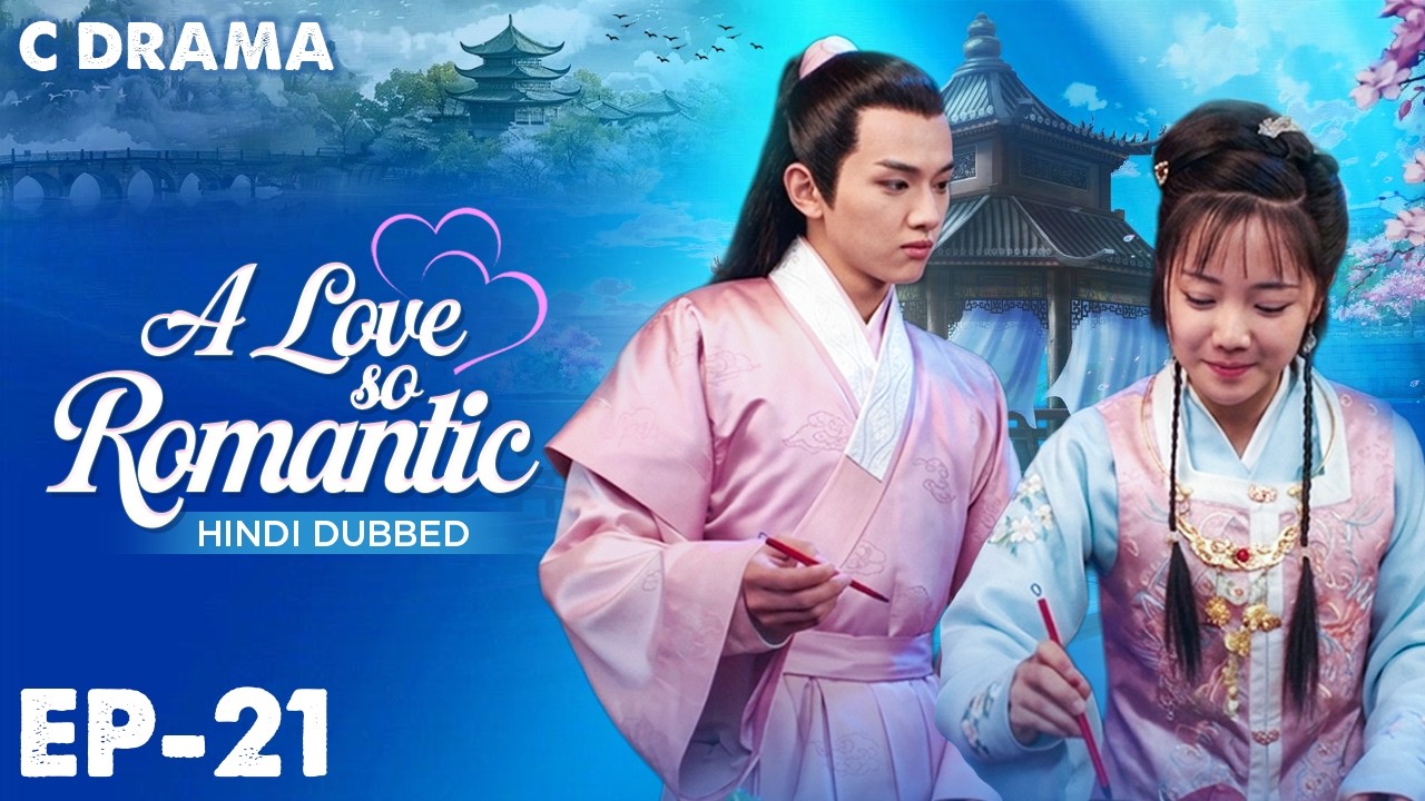 A Love So Romantic – Ep #21 | Hindi Dubbed C Drama | Eng Sub | Chinese Love & Romantic Web Series