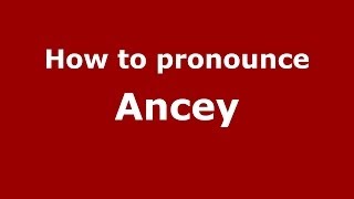 How to pronounce Ancey