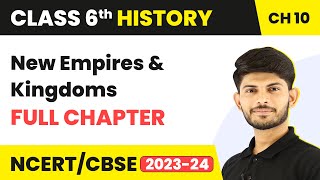 New Empires and Kingdoms Full Chapter Class 6 History | NCERT History Class 6