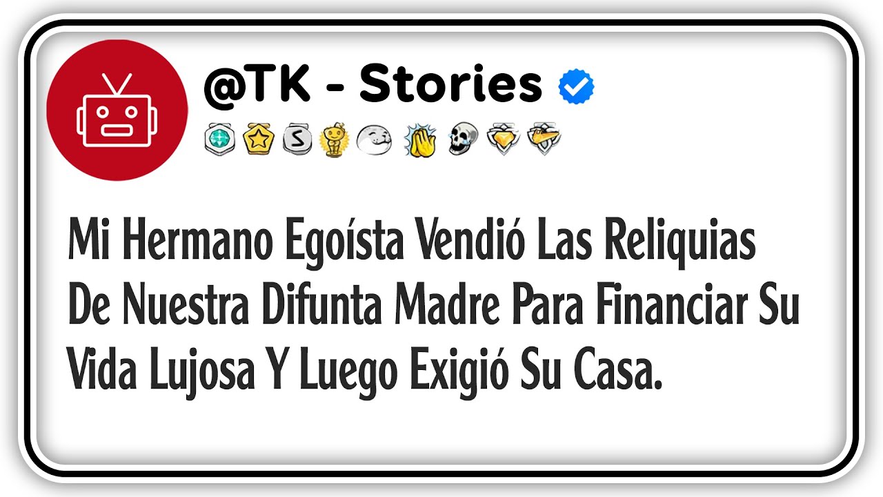 Mi Hermano Egoísta Vendió Las Reliquias De Nuestra Difunta Madre Para Financiar Su Vida Lujosa...