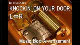 KNOCKIN' ON YOUR DOOR/L⇔R [Music Box]