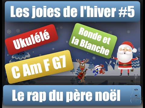 Les joies de l'hiver #5 Le rap du père noël -Ukulélé - C Am F G7 - Rythme la Ronde et la Blanche