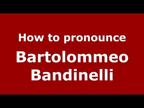 How to pronounce Bartolommeo Bandinelli (Italian/Italy) - PronounceNames.com