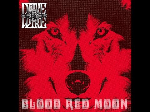 DRIVE BY WIRE .    Blood Red Moon