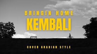 Download lagu BRINGIN HOME - KEMBALI | COVER ARABIAN STYLE mp3