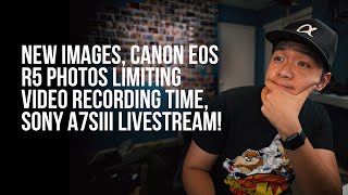 New Sony a7SIII Images, Canon EOS R5 Photos Limiting Video Recording, and Livestream Event!