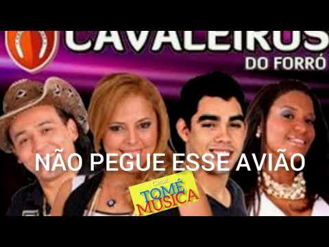 CAVALEIROS DO FORRÓ Não pegue esse Avião