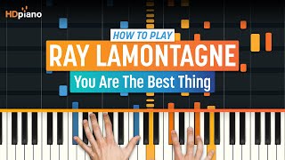 How To Play &quot;You Are The Best Thing&quot; by Ray Lamontagne | HDpiano (Part 1) Piano Tutorial