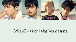 CNBLUE – When I Was Young [Hang, Rom &amp; Eng Lyrics]