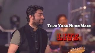 Arijit Singh | Tera Yaar Hoon Main | Live | Friendship Day Special | Full Video | 2018 | HD