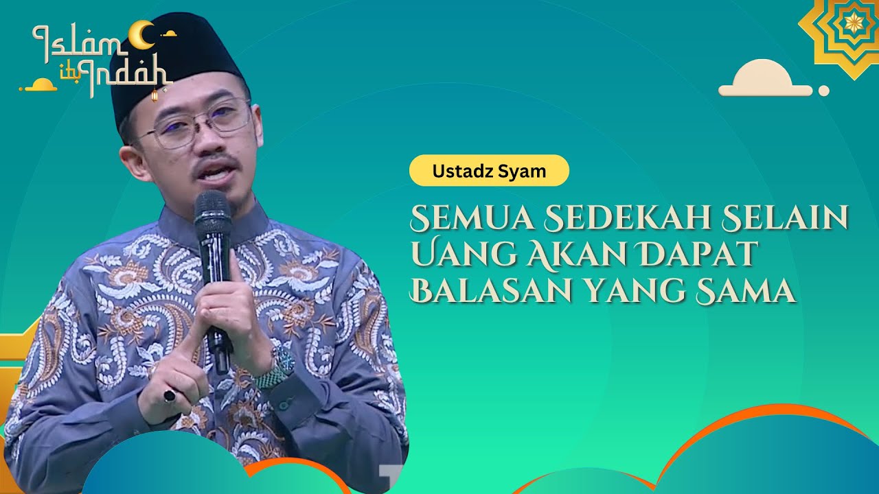 Semua Sedekah Selain Uang Akan Dapat Balasan yang Sama - Ceramah Ust Syam