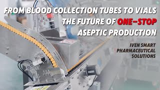 IVEN’s Smart Pharma Solutions: From Blood Collection Tubes to Vials | One-Stop Aseptic Production