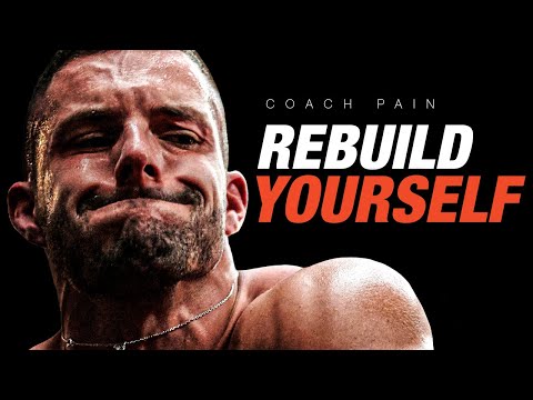 REBUILD YOURSELF - The Most Powerful Motivational Speech | Coach Pain