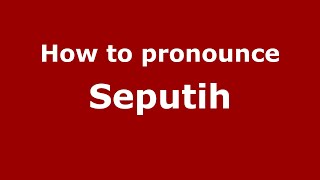 How to pronounce Seputih