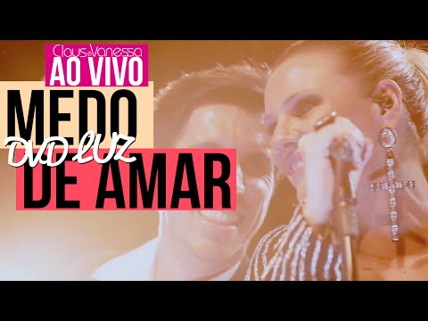 Medo de Amar | Claus e Vanessa Ao Vivo - DVD Luz