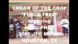 CREAM OF THE CROP FORCE FEED featuring MDDL FNGZ