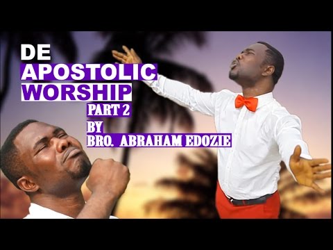 Bro. Abraham Edozie |Apostolic Worship Part 2