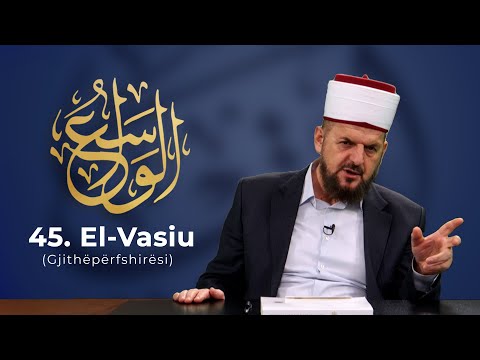 45. El-Vasiu - Gjithëpërfshirësi - Dr. Shefqet Krasniqi | EMRAT E ALLAHUT