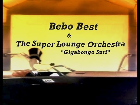 Bebo Best & The Super Lounge Orchestra  -  Gigabongo Surf