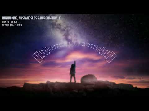 Rumbombe, Anstandslos & Durchgeknallt - Zum Greifen nah (Network Beatz Remix)