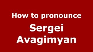How to pronounce Sergei Avagimyan