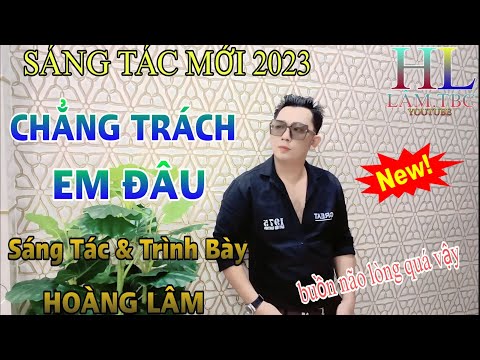 Chẳng trách em đâu - Hoàng Lâm