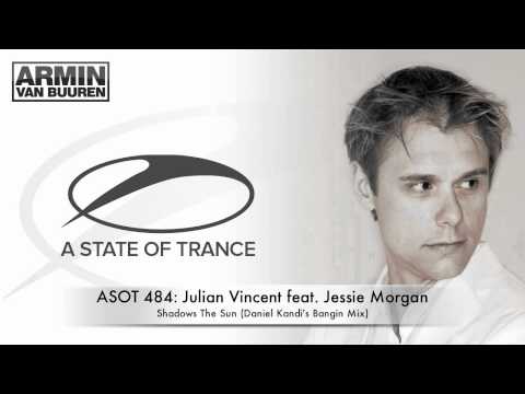 ASOT 484: Julian Vincent feat. Jessie Morgan - Shadows The Sun (Daniel Kandi's Bangin Mix)