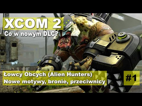 XCOM 2 DLC Alien Hunters - Łowcy obcych - recenzja dodatku #1