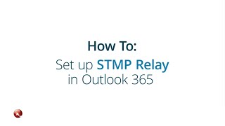 Setting Up SMTP Relay in Outlook 365