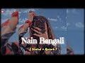 Nain Bengali 👀 ( Slowed & Reverb ) || Guru Randhawa || Lofi Edit 🥀 - InOxcentGuru