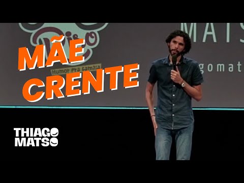 MÃE CRENTE - STAND-UP COMEDY - THIAGO MATSO