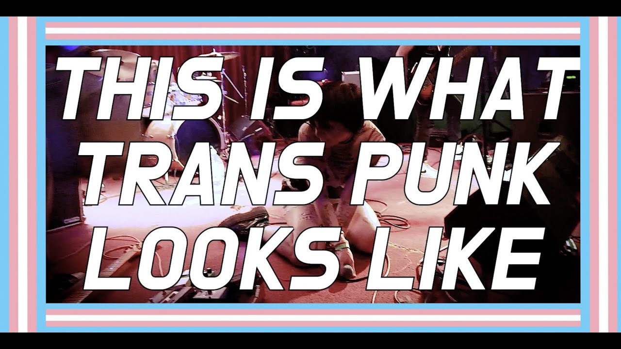 THIS IS WHAT TRANS PUNK LOOKS LIKE (full documentary)