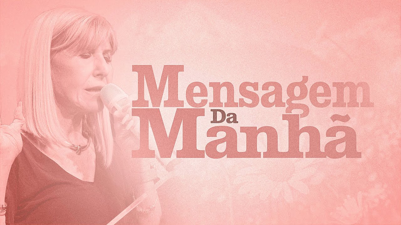 MENSAGEM DA MANHÃ - Quando você não entender, confie no caráter de Deus - Oração do Dia