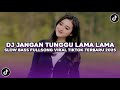 DJ JANGAN TUNGGU LAMA LAMA SLOW VIRAL TIKTOK FULL SONG MAMAN FVNDY TERBARU 2025
