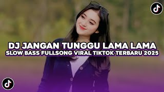 Download lagu DJ JANGAN TUNGGU LAMA LAMA SLOW VIRAL TIKTOK FULL SONG MAMAN FVNDY TERBARU 2025 mp3
