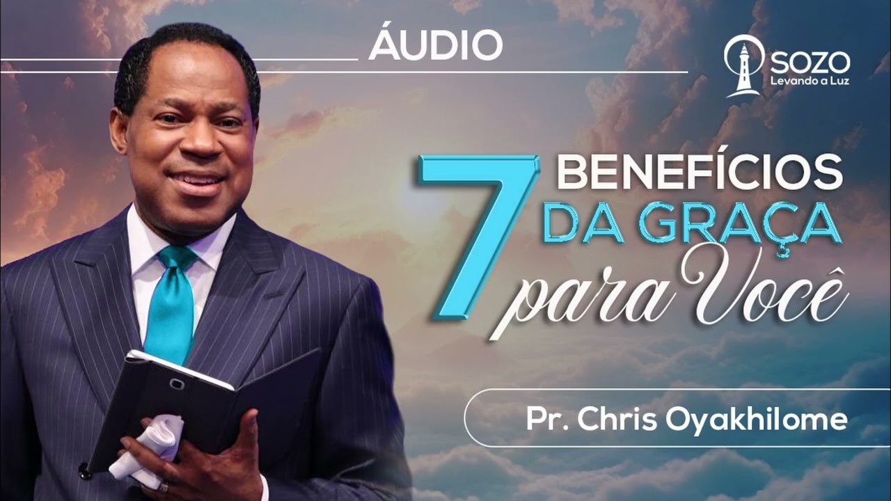Pr. Chris Oyakhilome — 7 Benefícios da Graça Para Você