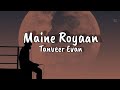Maine Royaan || Official Lyrics ||  Tanveer evan
