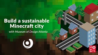 Building Sustainable Cities in Minecraft (and Beyond) with MUSEUM OF DESIGN ATLANTA