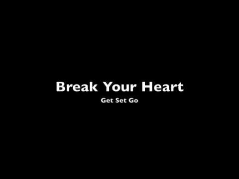Break Your Heart - Get Set Go