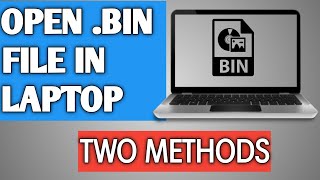How to open .bin file in laptop||TWO METHODS||EASILY||PART-1