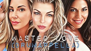 Wasted Love (Drumappella) WildOrchidBand EXCLUSIVE!!