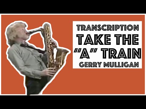 Take the "A" Train - Gerry Mulligan Solo Transcription