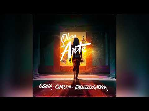 Ozuna x Omega x Ebenezer Guerra - OBRA DE ARTE (Audio Oficial)