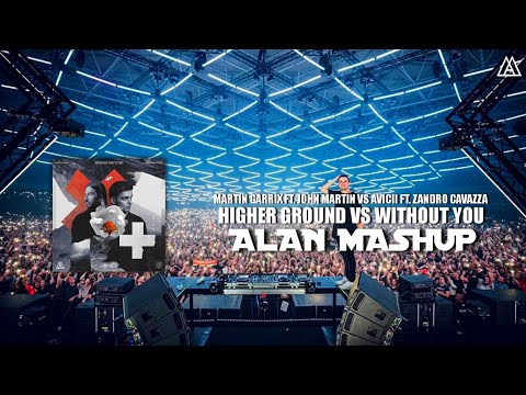 Martin Garrix ft. John Martin vs. Avicii ft. Sandro C. - Higher Ground vs. Without You (Alan Mashup)